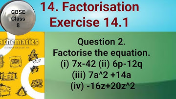 Factorise the equation. (i) 7x-42 (ii) 6p-12q (iii) 7a^2 +14a (iv) -16z+20z^2
