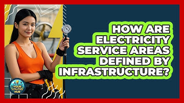 How Are Electricity Service Areas Defined By Infrastructure? - Your Utilities Hub