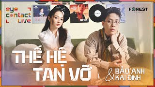 🌳 THẾ HỆ TAN VỠ - KAI ĐINH x BẢO ANH | EYE CONTACT LIVE