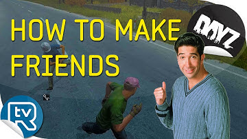 How To Make Friends (DayZ Standalone)