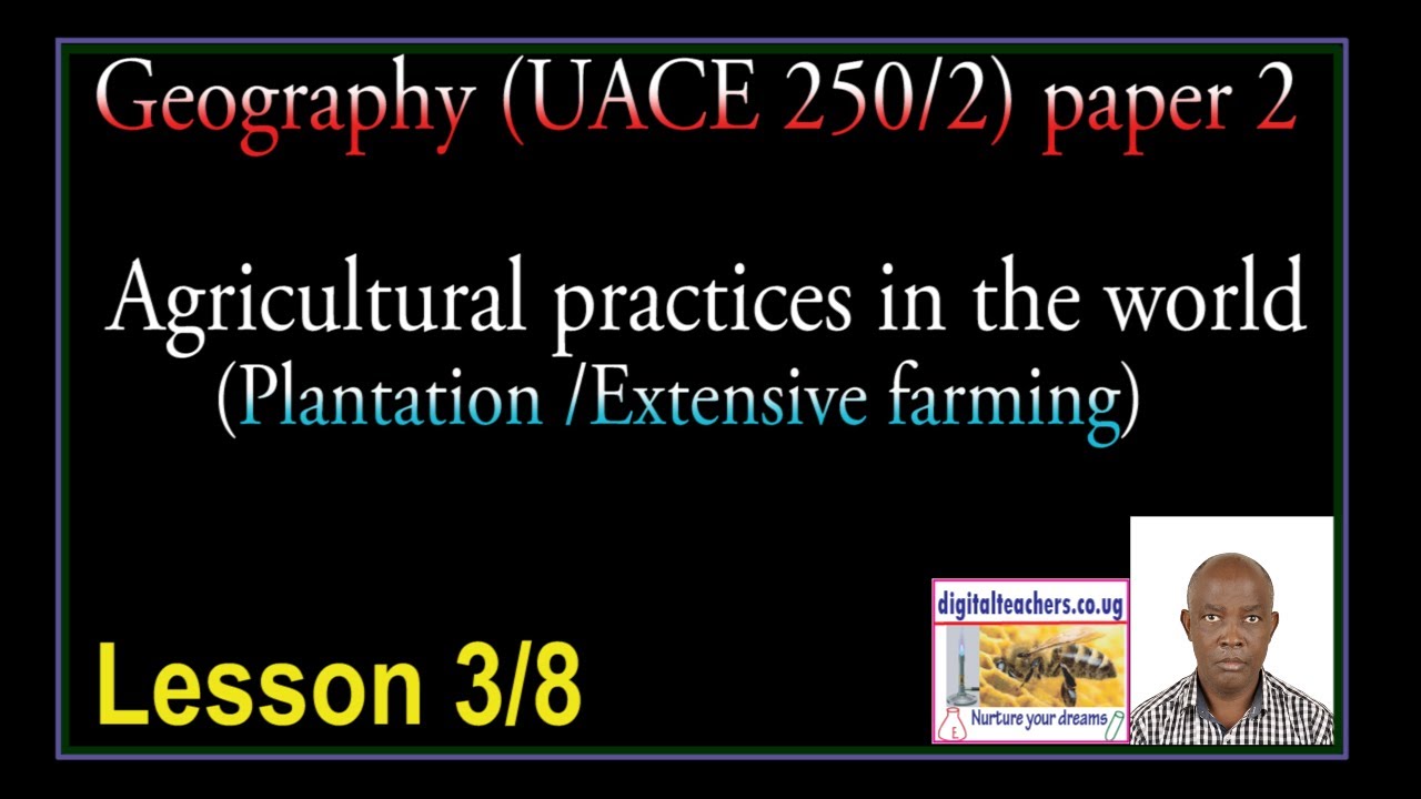 UACE Geography - Agricultural practices in the world lesson 3 of 8 video