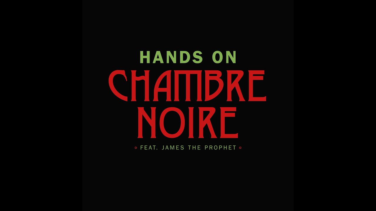 Watch CHAMBRE NOIRE - Hands On feat. James the Prophet (Official Video) on YouTube Watch CHAMBRE NOIRE - Hands On feat. James the Prophet (Official Video) on YouTube