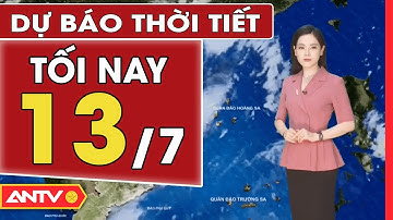 Dự Báo Thời Tiết Tối Ngày 13/07: Miền Bắc Mưa Rào Và Dông Rải Rác | ANTV