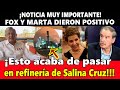 ¡Incréible! Esto le acaba de pasar a Fox y a Marta. ¡Salinas da otro golpe a refinería de Oaxaca!