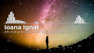 Ioana Ignat - Am vrut sa te sun [MNW Deep House Remix]