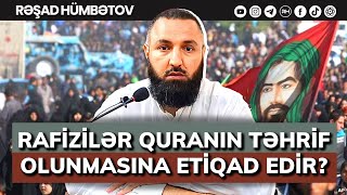Rafizilər Quranın Təhri̇f Olmasına Etiqad Edir? Rəşad Hümbətov