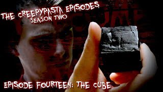 The Creepypasta Episodes - The Cube by The Doctor