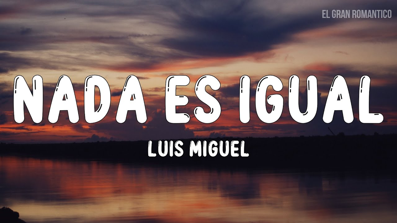 Luis Miguel - Nada Es Igual (Letra / Lyrics) - YouTube