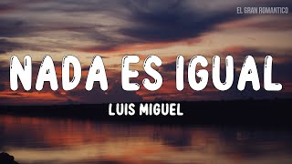 Luis Miguel - Nada Es Igual (Letra \/ Lyrics)