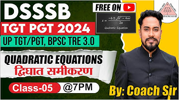 DSSSB TGT/PGT 2024 | UP TGT/PGT 2024 | MATHEMATICS | QUADRATIC EQUATION | CLASS 5 | BY COACH SIR