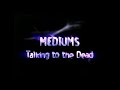 Mediums talking to the dead  complete