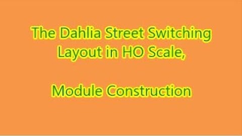 Dahlia Street Switching Layout: Part 4 Module Construction