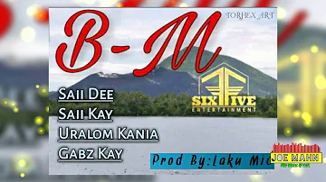 Saii Dee, Saii Kay, Uralom Kania & Gabz Kay - B.M