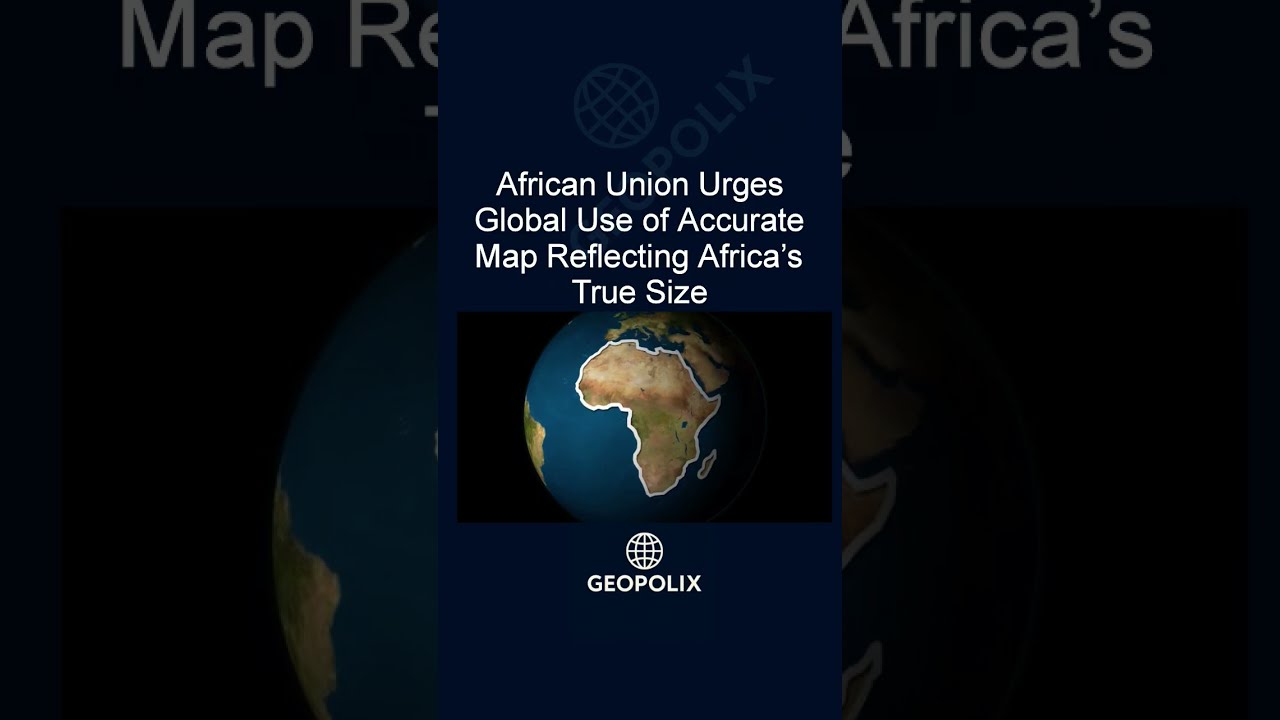 African Union Urges Global Use Of Accurate Map Reflecting Africa S True Size