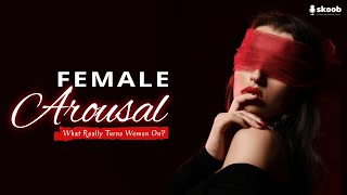 Female Arousal: What Really Turns Women On?