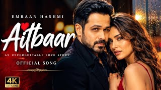 Aitbaar ❤️ | Emraan Hashmi New Sad Song 2026 | Arijit Singh Style | Heart Touching Love Song | 4K