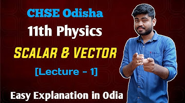 CHSE Odisha 11th physics Scalars And Vectors Complete Explanation (Lecture -1)