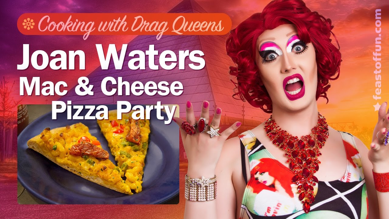 Joan Waters Mac n Cheeze Pizza Party Cooking w/ Drag Queens YouTube