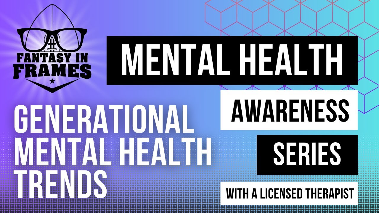 Mental Health Awareness Series - Ep. 13 Generational Mental Health ...