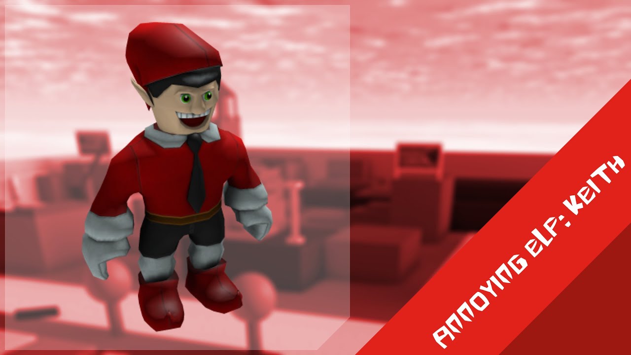 Here It Goes Annoying Elf Keith Roblox YouTube 