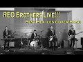 REO Brothers Awesome Live Performance (Beatles Songs)