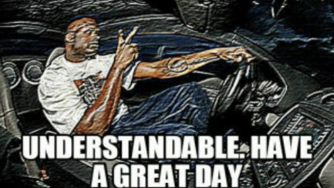 Understandable Have A Great Day Memes - YouTube