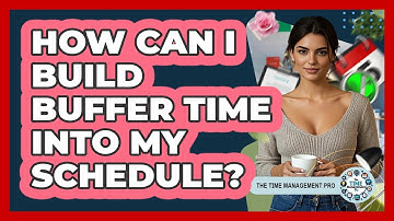 How Can I Build Buffer Time Into My Schedule?