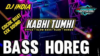 DJ INDIA KABHI TUMHI ( BASS HOREG COCOK BUAT CEK SOUND 🔥🔥🔥🔊🔊