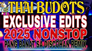 THAI BUDOTS EXCLUSIVE EDITS 2025 NONSTOP PANG BANAT SA DISCOHAN REMIX