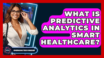 What Is Predictive Analytics In Smart Healthcare? - Emerging Tech Insider