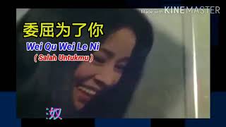 委屈为了你 - Wei Qu Wei Le Ni ( Salah Untukmu ) Translate Indonesia