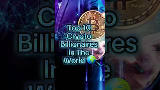Top 10 Crypto Billionaires In The World  #top10 #crypto #billionaire