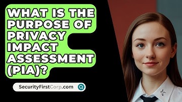 What Is The Purpose Of Privacy Impact Assessment (PIA)? - SecurityFirstCorp.com