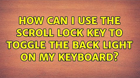 How can I use the scroll lock key to toggle the back light on my keyboard? (2 Solutions!!)