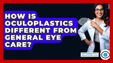 How Is Oculoplastics Different From General Eye Care? - Optometry Knowledge Base
