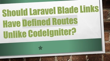 Should Laravel Blade Links Have Defined Routes Unlike CodeIgniter?