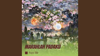 Marahlah Padaku