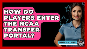 How Do Players Enter the NCAA Transfer Portal? - The Football Xpert