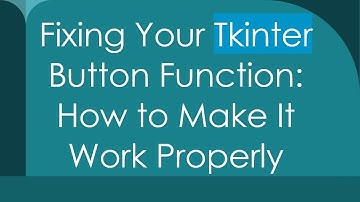 Fixing Your Tkinter Button Function: How to Make It Work Properly