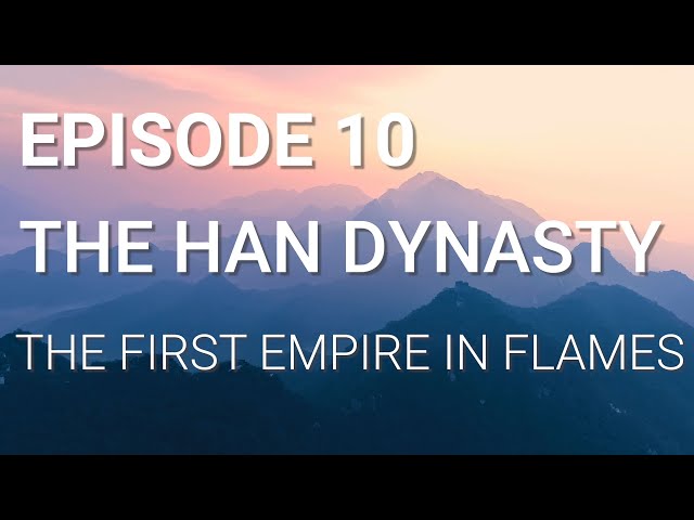 10. The Han Dynasty - The First Empire in Flames class=