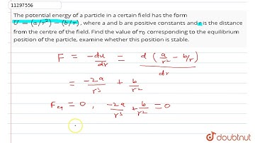 The potential energy of a particle in a certain field has the form `U=(a//r^2)-(b//r)` ,
