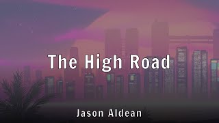 Jason Aldean - The High Road (Lyrics)