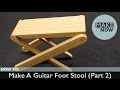 How To: Make A Guitar Foot Stool (Part 2)