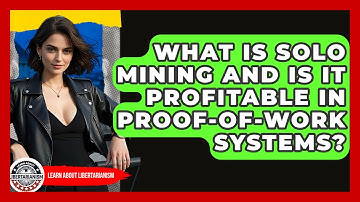 What Is Solo Mining And Is It Profitable In Proof-of-Work Systems? - Learn About Libertarianism