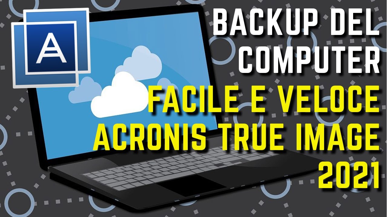 Update New BACKUP e PROTEZIONE del computer in 5 MINUTI con Acronis True Image 2021