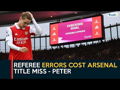 'Referee Errors Cost Arsenal Title Miss' - Peter | 360 Sports