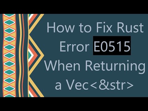 How to Fix Rust Error E0515 When Returning a Vec &str