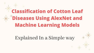 Lecture-49: Classification of Cotton Leaf Diseases Using AlexNet and Machine Learning Models