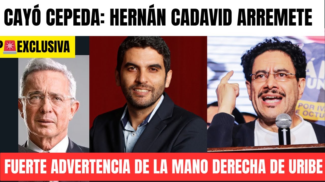 URGENTE 🚨CAYÓ CEPEDA- Hernán Cadavid Mano derecha de Uribe ARREMETE contra Petro Y Cepeda 