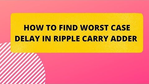 How 🤔 ❓ to find worse case delay in Ripple Carry Adder